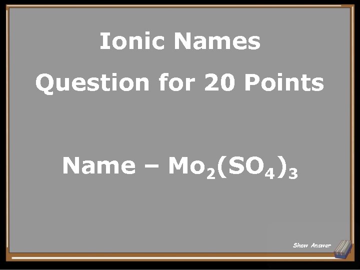 Ionic Names Question for 20 Points Name – Mo 2(SO 4)3 Show Answer 