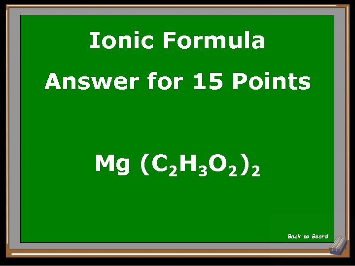 Ionic Formula Answer for 15 Points Mg (C 2 H 3 O 2)2 Back