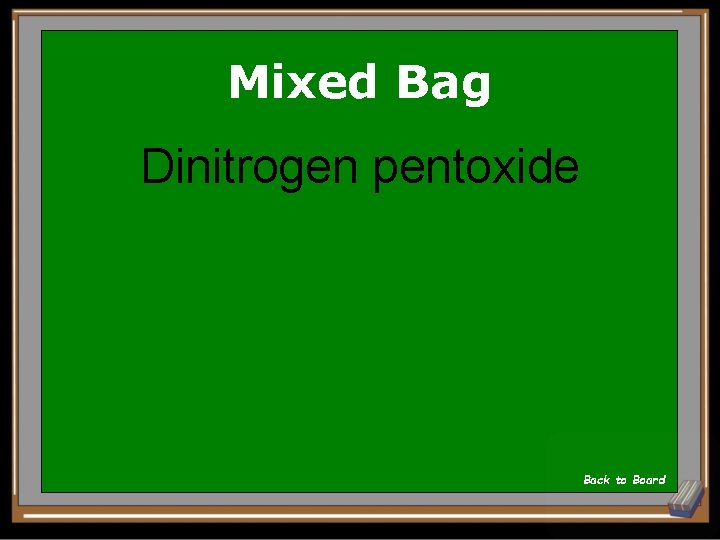 Mixed Bag Dinitrogen pentoxide Back to Board 