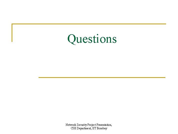 Questions Network Security Project Presentation, CSE Department, IIT Bombay 