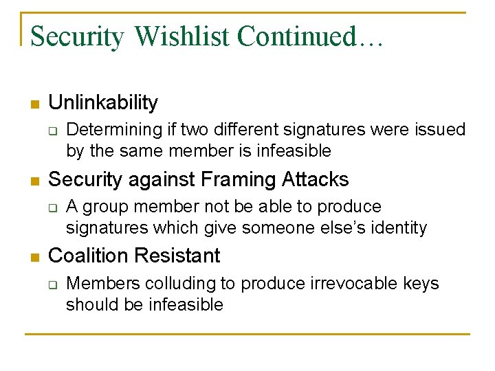 Security Wishlist Continued… n Unlinkability q n Security against Framing Attacks q n Determining