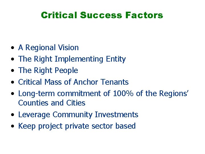 Critical Success Factors • • • A Regional Vision The Right Implementing Entity The
