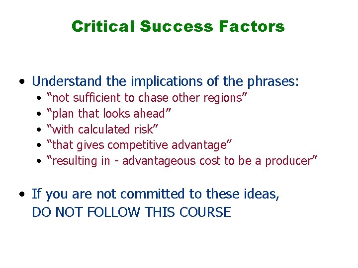 Critical Success Factors • Understand the implications of the phrases: • • • “not