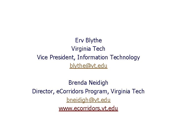 Erv Blythe Virginia Tech Vice President, Information Technology blythe@vt. edu Brenda Neidigh Director, e.