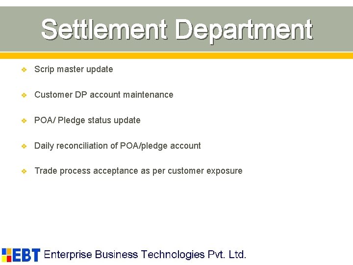 Settlement Department v Scrip master update v Customer DP account maintenance v POA/ Pledge