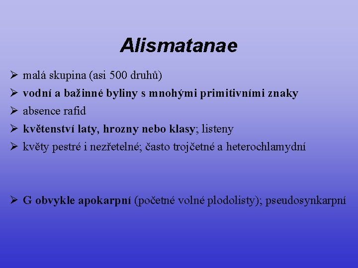 Alismatanae Ø Ø Ø malá skupina (asi 500 druhů) vodní a bažinné byliny s