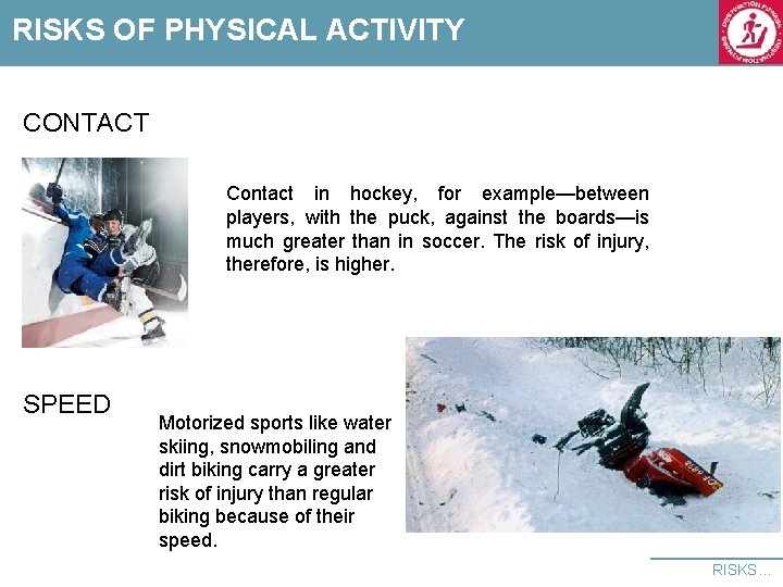 RISKS OF PHYSICAL ACTIVITY CONTACT Contact in hockey, for example—between players, with the puck,