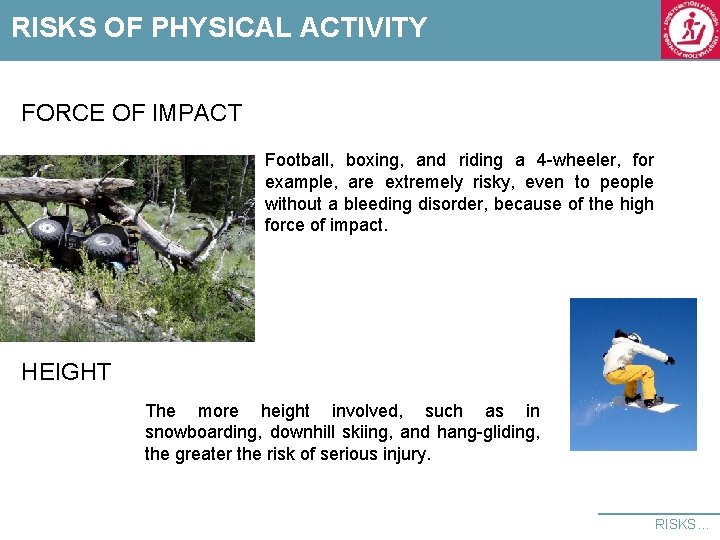 RISKS OF PHYSICAL ACTIVITY FORCE OF IMPACT Football, boxing, and riding a 4 -wheeler,