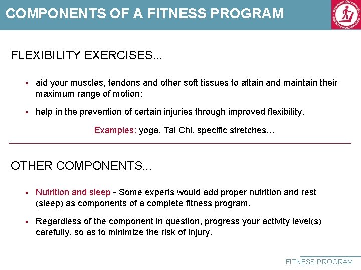 COMPONENTS OF A FITNESS PROGRAM FLEXIBILITY EXERCISES. . . § aid your muscles, tendons