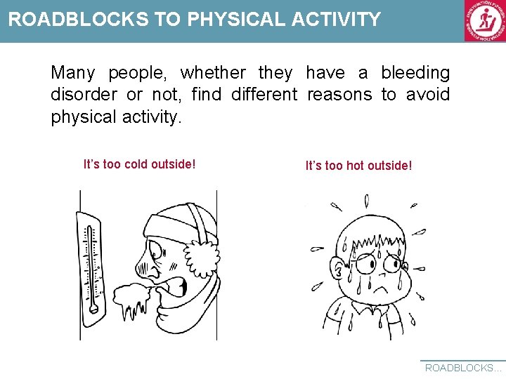 ROADBLOCKS TO PHYSICAL ACTIVITY Many people, whether they have a bleeding disorder or not,