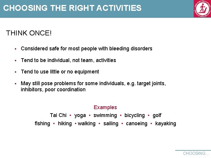 CHOOSING THE RIGHT ACTIVITIES THINK ONCE! § Considered safe for most people with bleeding