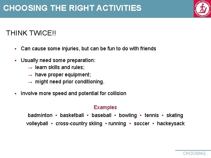 CHOOSING THE RIGHT ACTIVITIES THINK TWICE!! § Can cause some injuries, but can be