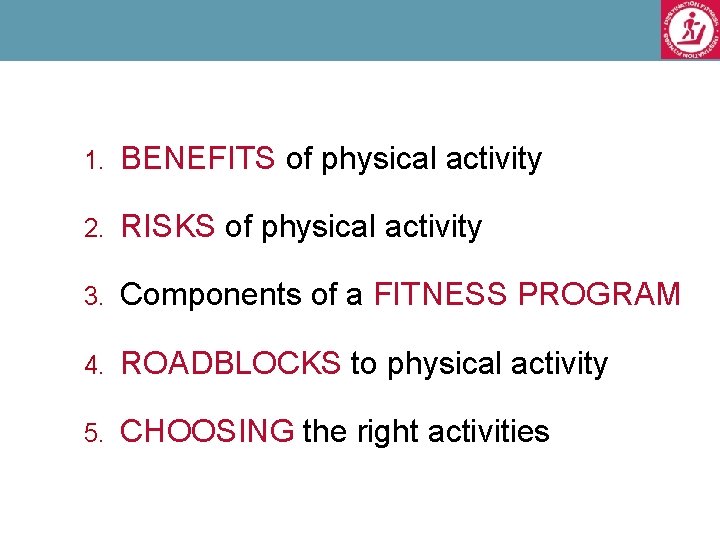 1. BENEFITS of physical activity 2. RISKS of physical activity 3. Components of a