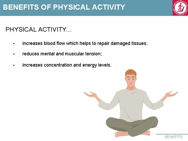 BENEFITS OF PHYSICAL ACTIVITY. . . § increases blood flow which helps to repair