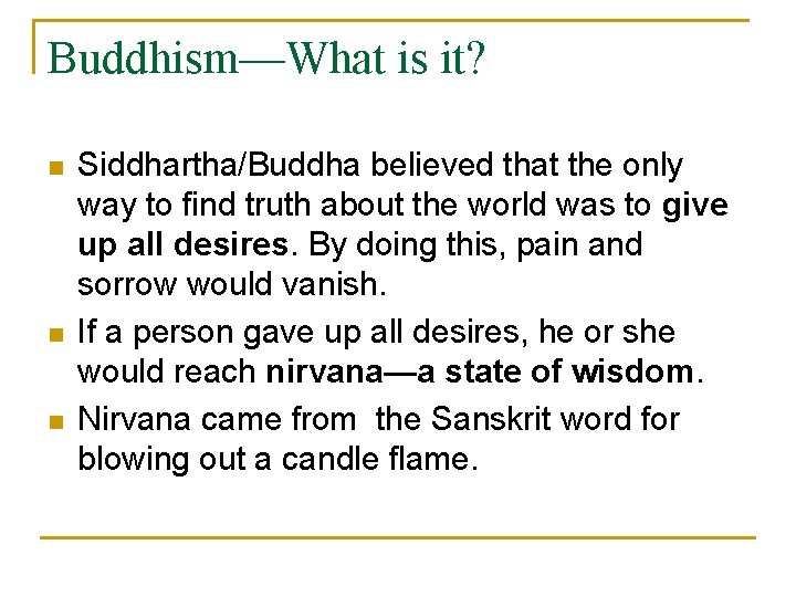 Buddhism—What is it? n n n Siddhartha/Buddha believed that the only way to find