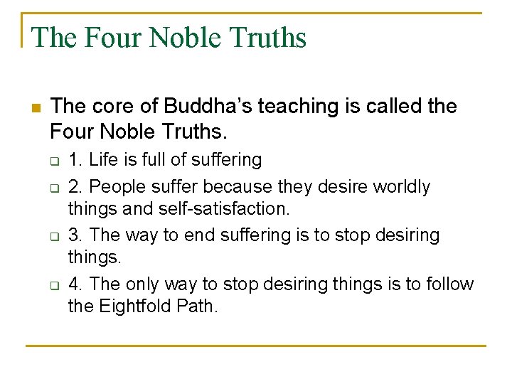 The Four Noble Truths n The core of Buddha’s teaching is called the Four