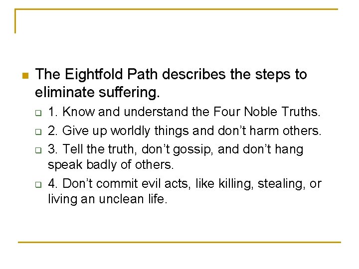 n The Eightfold Path describes the steps to eliminate suffering. q q 1. Know