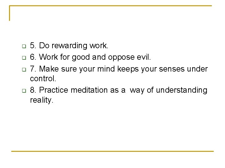 q q 5. Do rewarding work. 6. Work for good and oppose evil. 7.