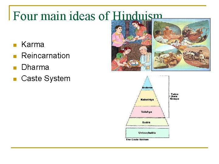 Four main ideas of Hinduism n n Karma Reincarnation Dharma Caste System 