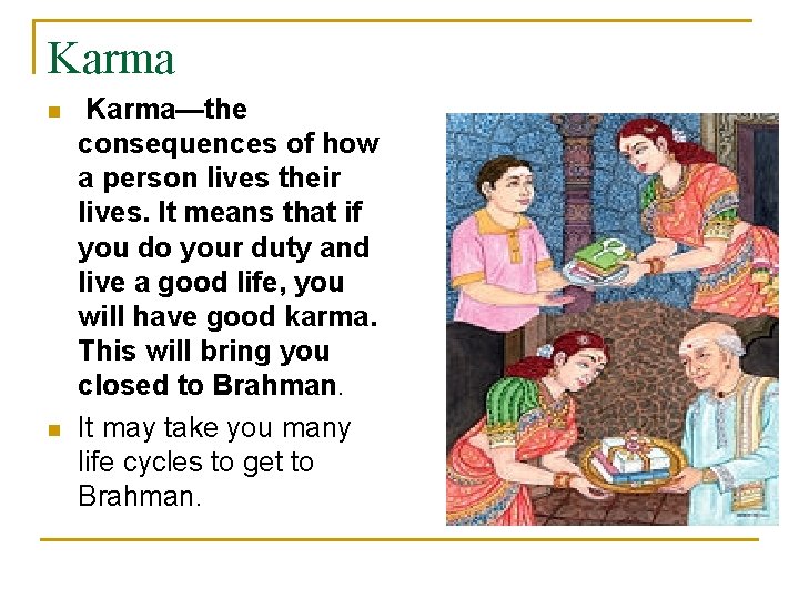 Karma n n Karma—the consequences of how a person lives their lives. It means