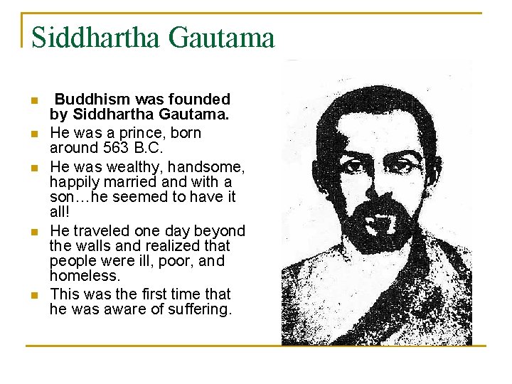 Siddhartha Gautama n n n Buddhism was founded by Siddhartha Gautama. He was a