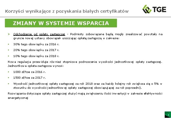 Korzyści wynikające z pozyskania białych certyfikatów ZMIANY W SYSTEMIE WSPARCIA Ø Odchodzenie od opłaty