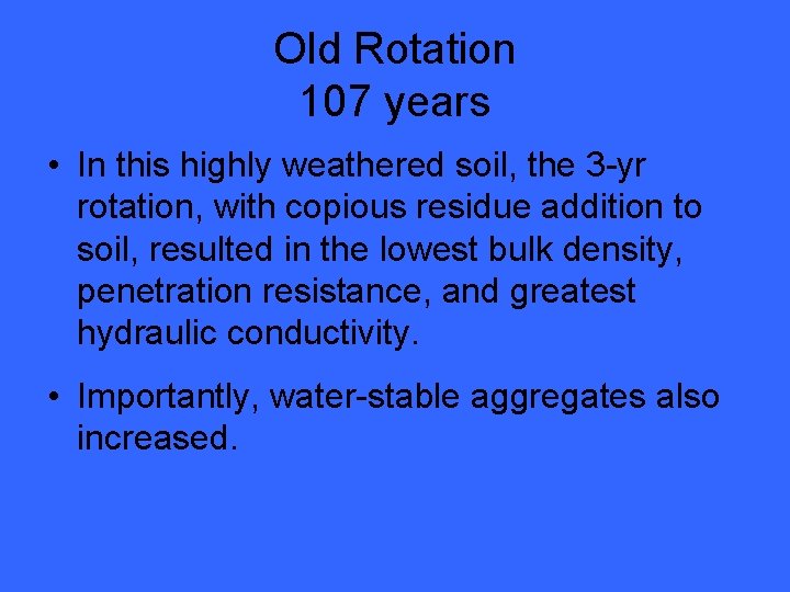 Old Rotation 107 years • In this highly weathered soil, the 3 -yr rotation,
