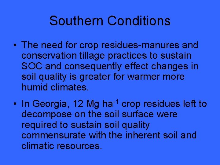 Southern Conditions • The need for crop residues-manures and conservation tillage practices to sustain