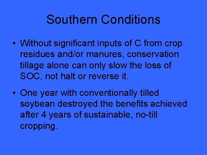 Southern Conditions • Without significant inputs of C from crop residues and/or manures, conservation