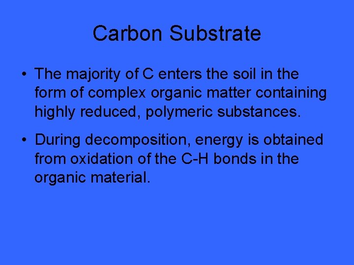 Carbon Substrate • The majority of C enters the soil in the form of