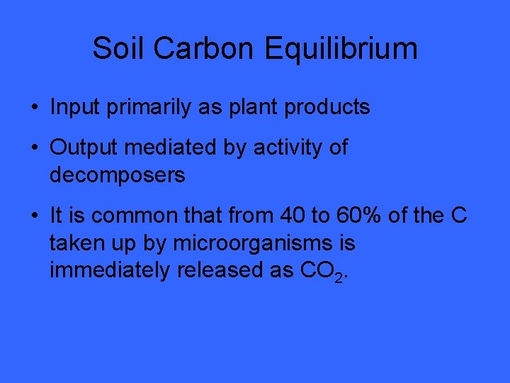 Soil Carbon Equilibrium • Input primarily as plant products • Output mediated by activity
