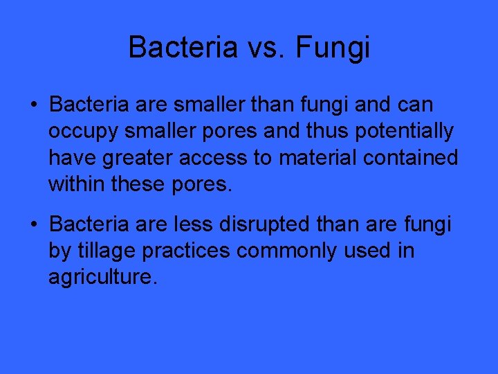 Bacteria vs. Fungi • Bacteria are smaller than fungi and can occupy smaller pores