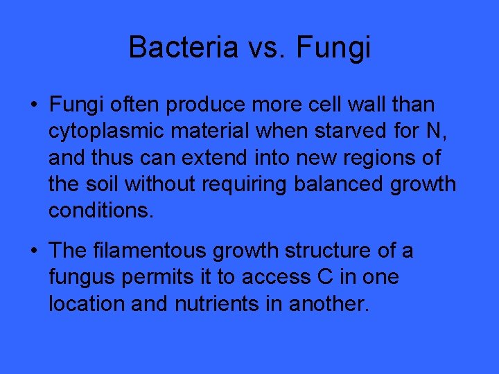 Bacteria vs. Fungi • Fungi often produce more cell wall than cytoplasmic material when