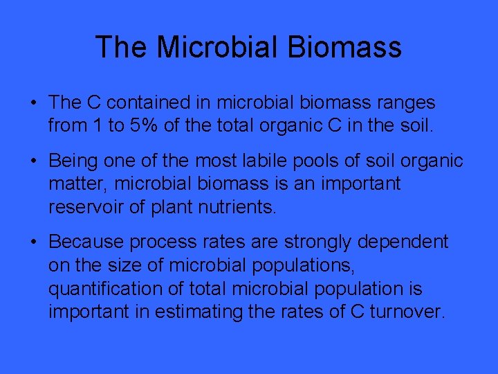 The Microbial Biomass • The C contained in microbial biomass ranges from 1 to