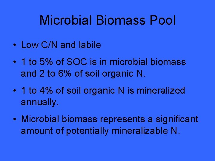 Microbial Biomass Pool • Low C/N and labile • 1 to 5% of SOC