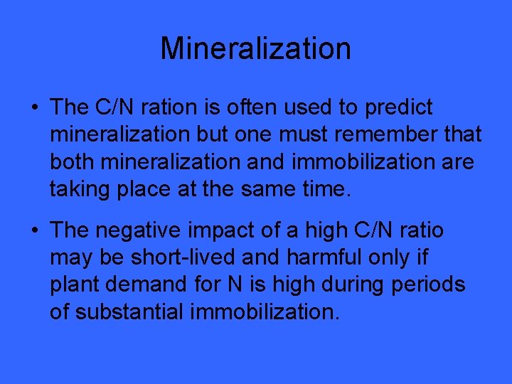 Mineralization • The C/N ration is often used to predict mineralization but one must