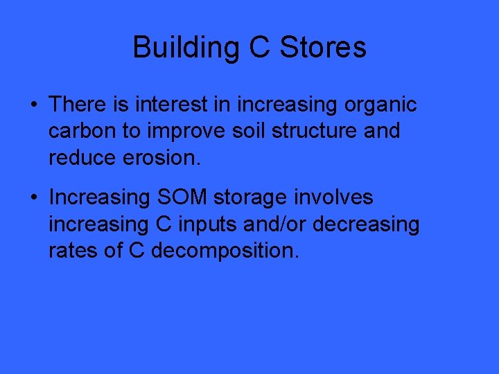 Building C Stores • There is interest in increasing organic carbon to improve soil