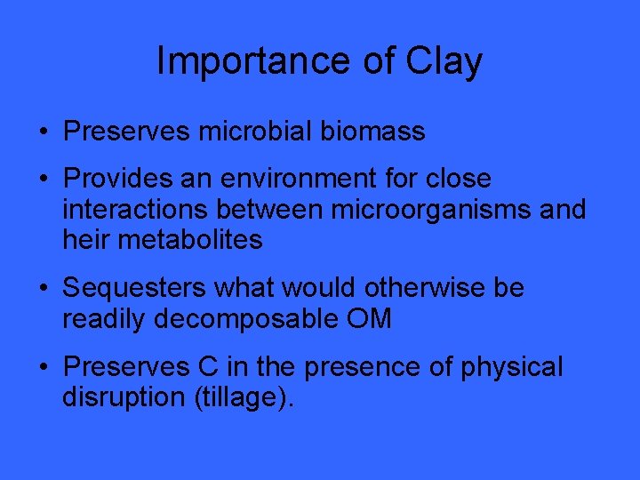 Importance of Clay • Preserves microbial biomass • Provides an environment for close interactions