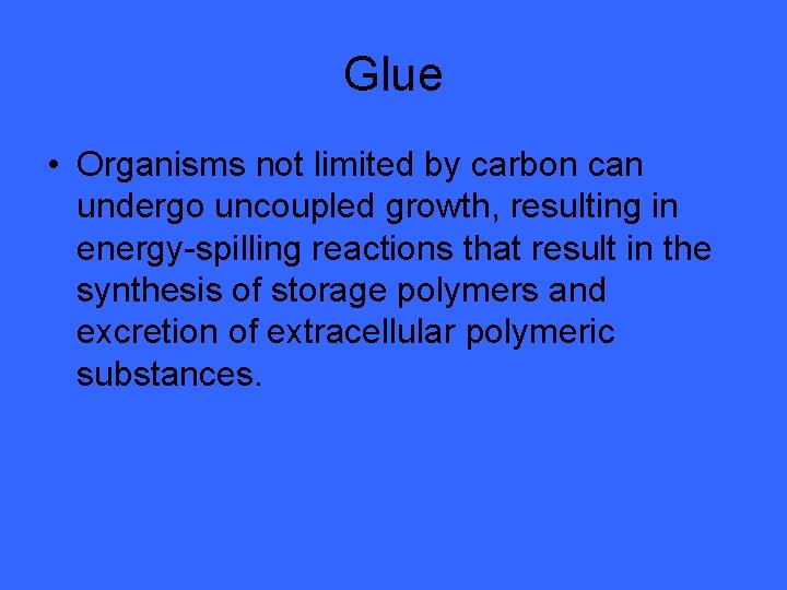 Glue • Organisms not limited by carbon can undergo uncoupled growth, resulting in energy-spilling