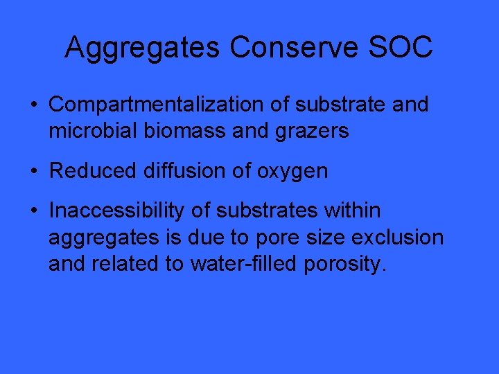 Aggregates Conserve SOC • Compartmentalization of substrate and microbial biomass and grazers • Reduced
