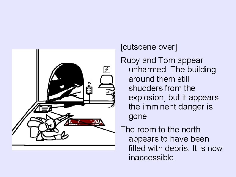 [cutscene over] Ruby and Tom appear unharmed. The building around them still shudders from