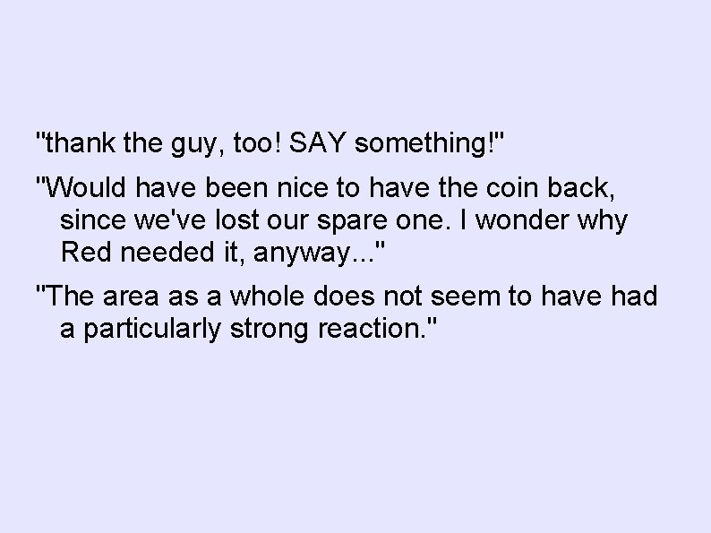 "thank the guy, too! SAY something!" "Would have been nice to have the coin