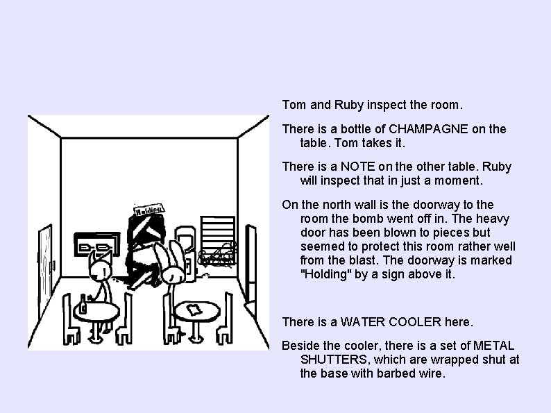 Tom and Ruby inspect the room. There is a bottle of CHAMPAGNE on the