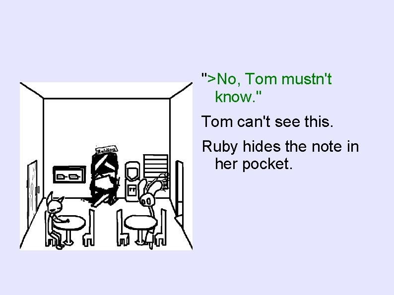 ">No, Tom mustn't know. " Tom can't see this. Ruby hides the note in