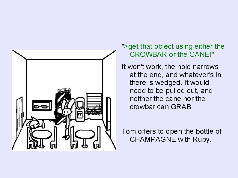 ">get that object using either the CROWBAR or the CANE!" It won't work, the