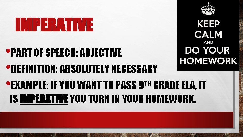 IMPERATIVE • PART OF SPEECH: ADJECTIVE • DEFINITION: ABSOLUTELY NECESSARY • EXAMPLE: IF YOU