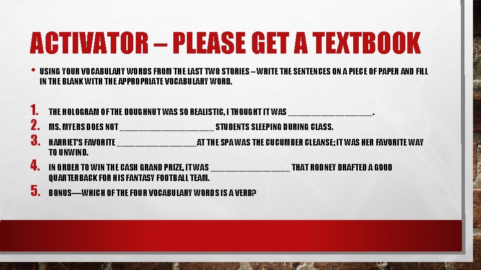 ACTIVATOR – PLEASE GET A TEXTBOOK • USING YOUR VOCABULARY WORDS FROM THE LAST