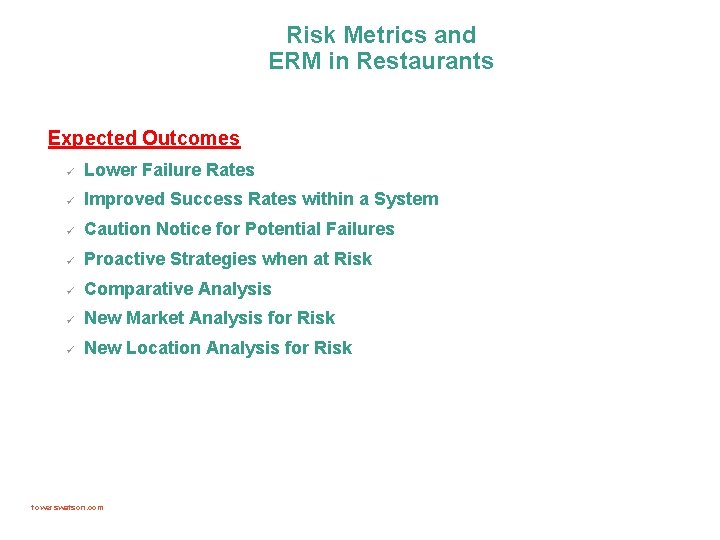 Risk Metrics and ERM in Restaurants Expected Outcomes ü Lower Failure Rates ü Improved