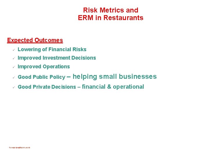 Risk Metrics and ERM in Restaurants Expected Outcomes ü Lowering of Financial Risks ü