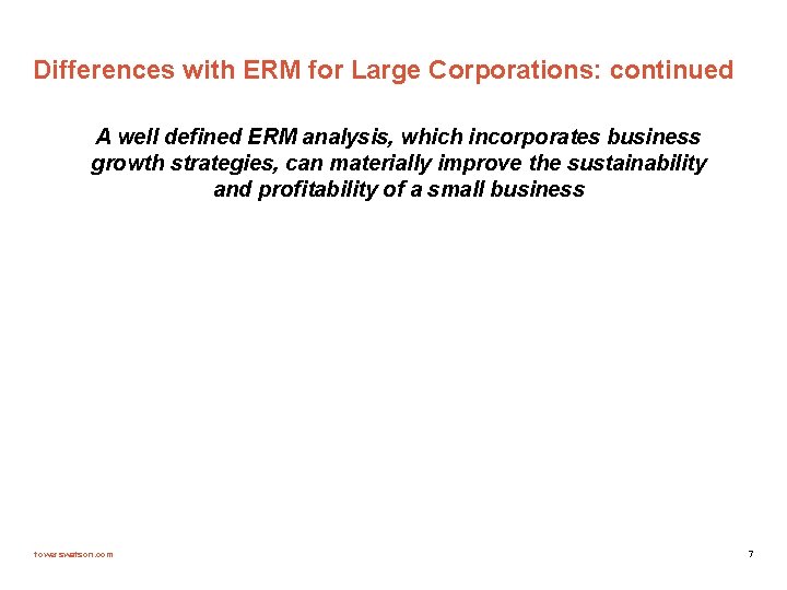 Differences with ERM for Large Corporations: continued A well defined ERM analysis, which incorporates